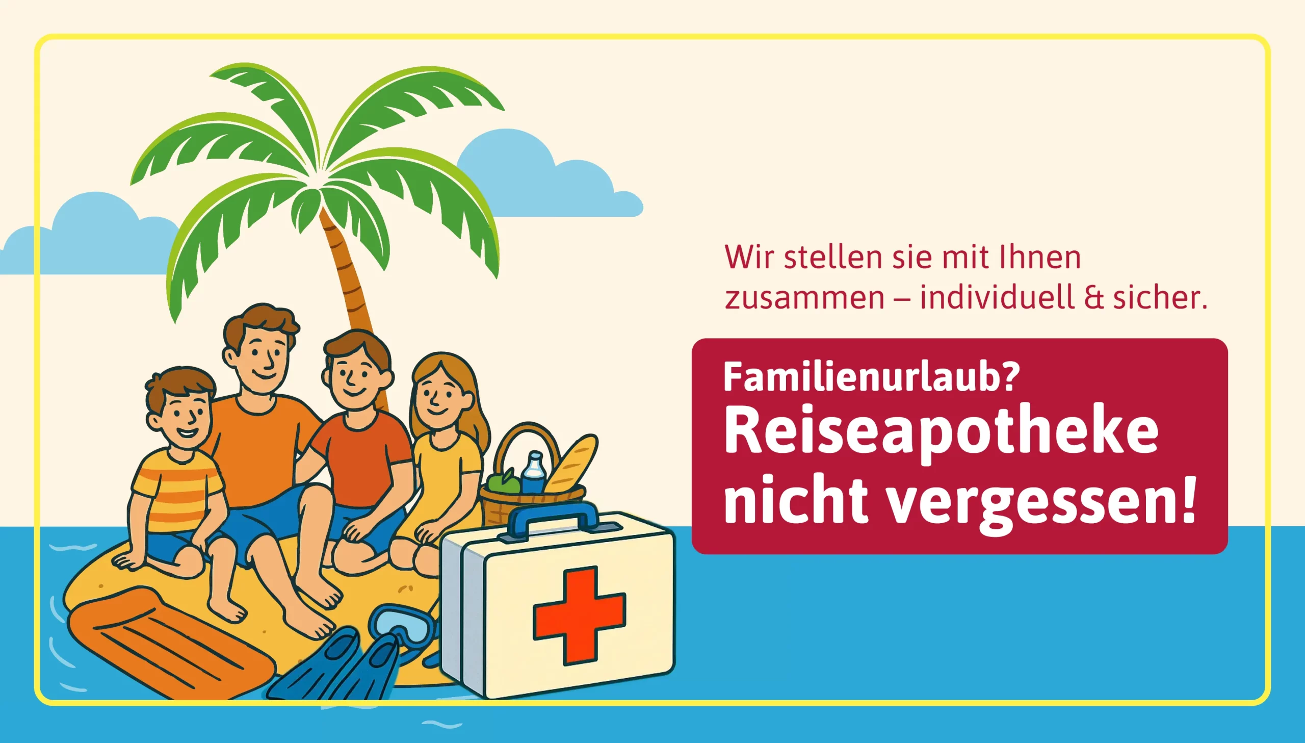 Familienurlaub? Reiseapotheke nicht vergessen! Wir stellen sie mit Ihnen zusammen – individuell & sicher.